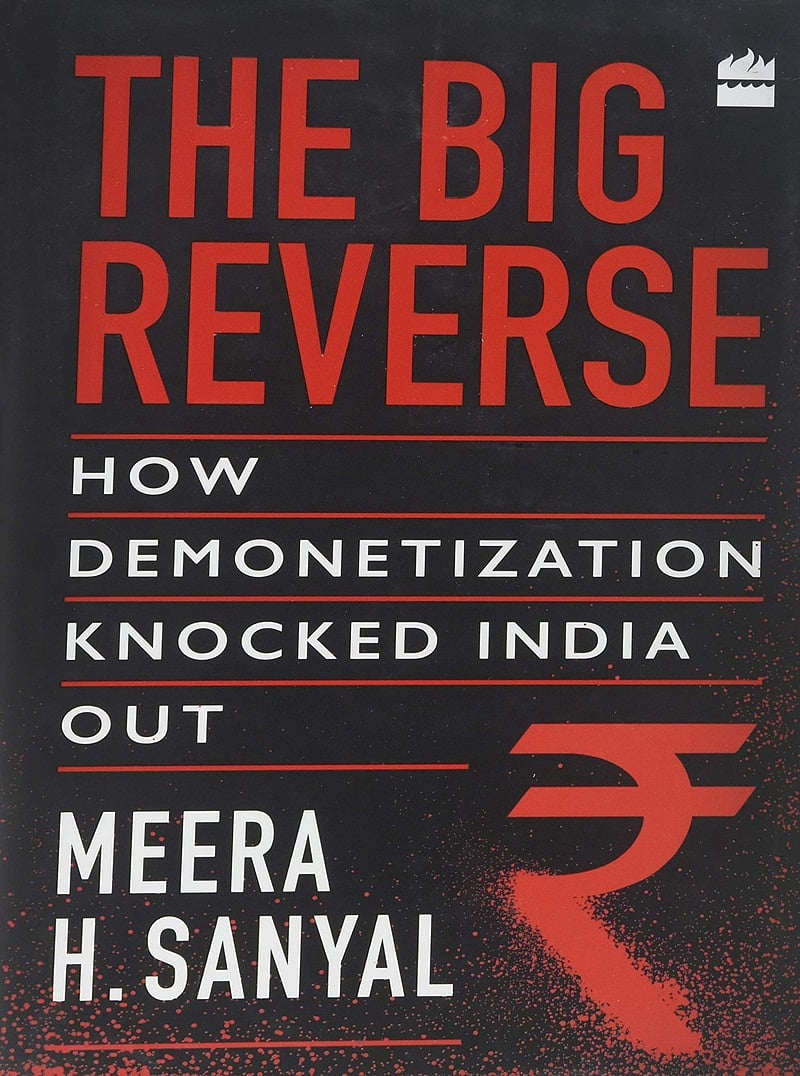 The Big Reverse: How Demonetization Knocked India Out by Meera H Sanyal – Review