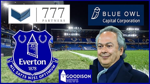 Everton takeover: 777 Partners turn to Blue Owl Capital