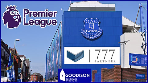 777 Partners takeover uncertainty continues at Everton