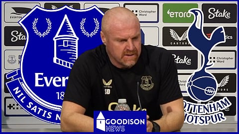 Sean Dyche has revealed the Everton team news v Tottenham