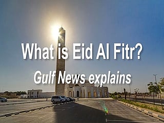 What is Eid Al Fitr? Gulf News explains
