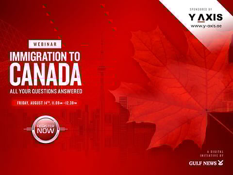 Register and log on to the exclusive Gulf News webinar on Friday, August 14 at 11am to know all you need to know about applying for immigration to Canada