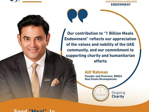 Atif Rahman Founder and Chairman at ORO24 Developments, announces to contribute Dh10m to the 1 Billion Meals Endowment campaign.
