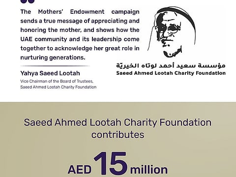 Saeed Ahmed Lootah Charity Foundation announces on Wednesday to contribute Dh15 million in support of the Mothers’ Endowment campaign