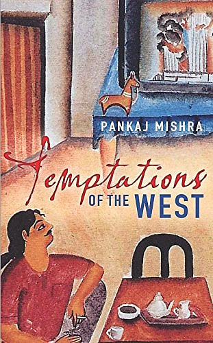 'Temptations of the West: How to be modern in India, Pakistan, Tibet and beyond' by Pankaj Mishra, Picador, 2006.