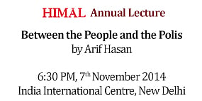 Himal Lecture 2014: ‘Between the People and the Polis’ by Arif Hasan