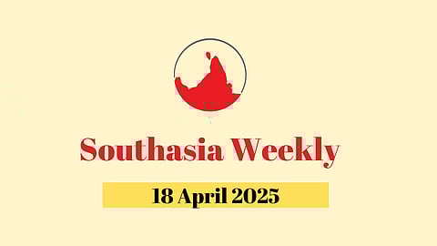 South Asia Weekly newsletter - 18 April 2025