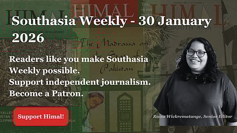 Southasia Weekly - 30 January 2026. Readers like you make Southasia Weekly possible. Support independent journalism. Become a Patron. This message is emblazoned on Himal Southasian magazine covers and it is a newsletter banner.