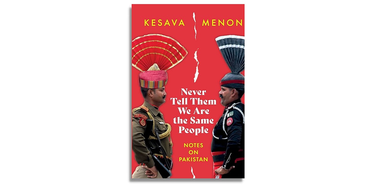 'Never Tell Them We are the Same People: Notes on Pakistan' by Kesava Menon, Speaking Tiger Books (June 2023)
