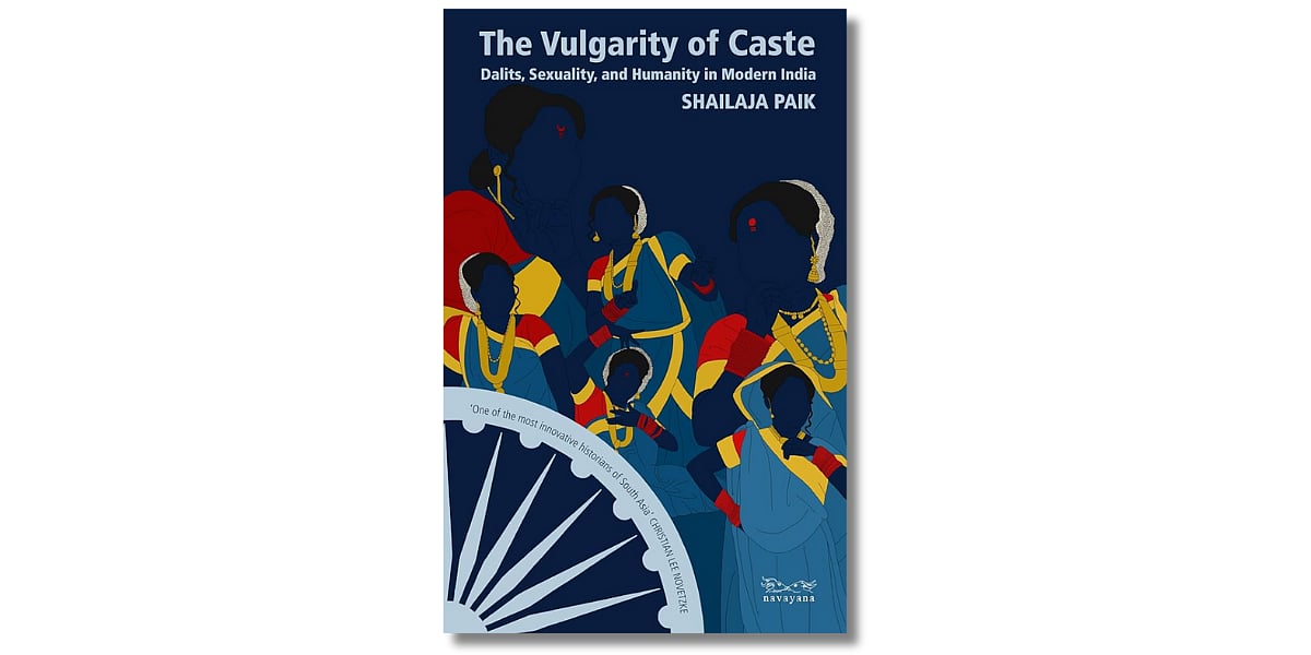 ‘The Vulgarity of Caste: Dalits, Sexuality, and Humanity in Modern India’ by Shailaja Paik. Stanford University Press / Navayana (November 2022)