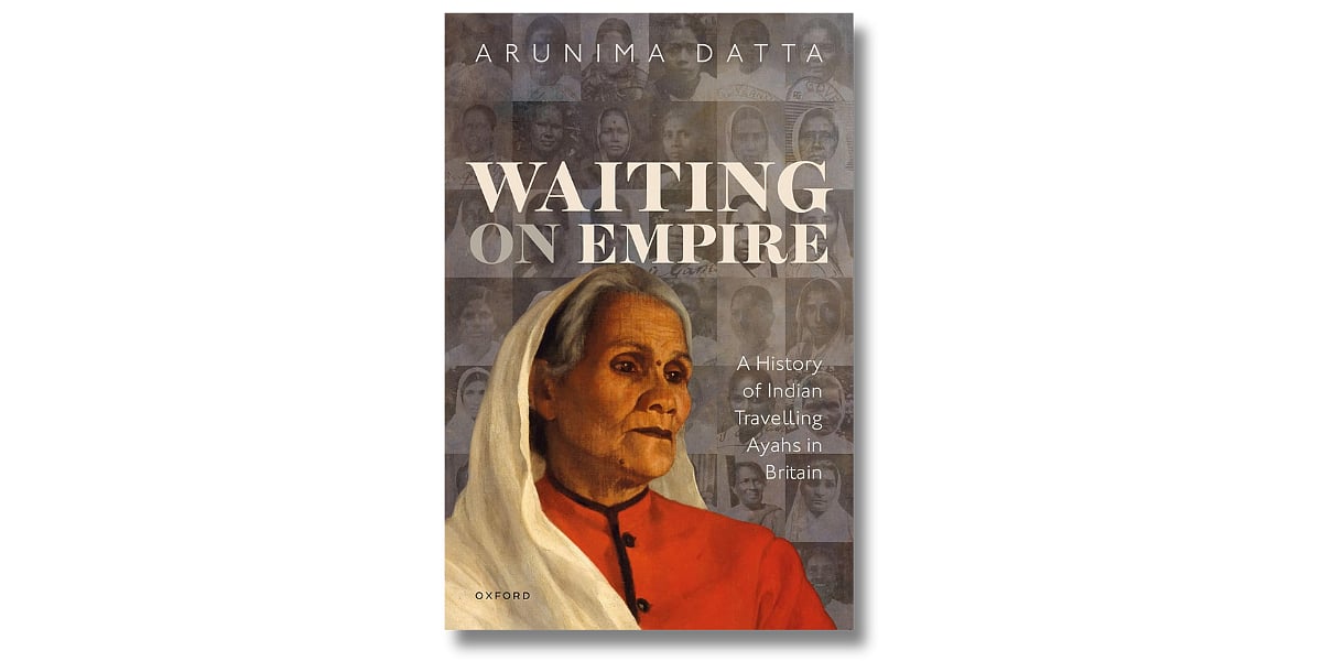 ‘Waiting on Empire: A History of Indian Travelling Ayahs in Britain’ by Arunima Datta. Oxford University Press (November 2023)