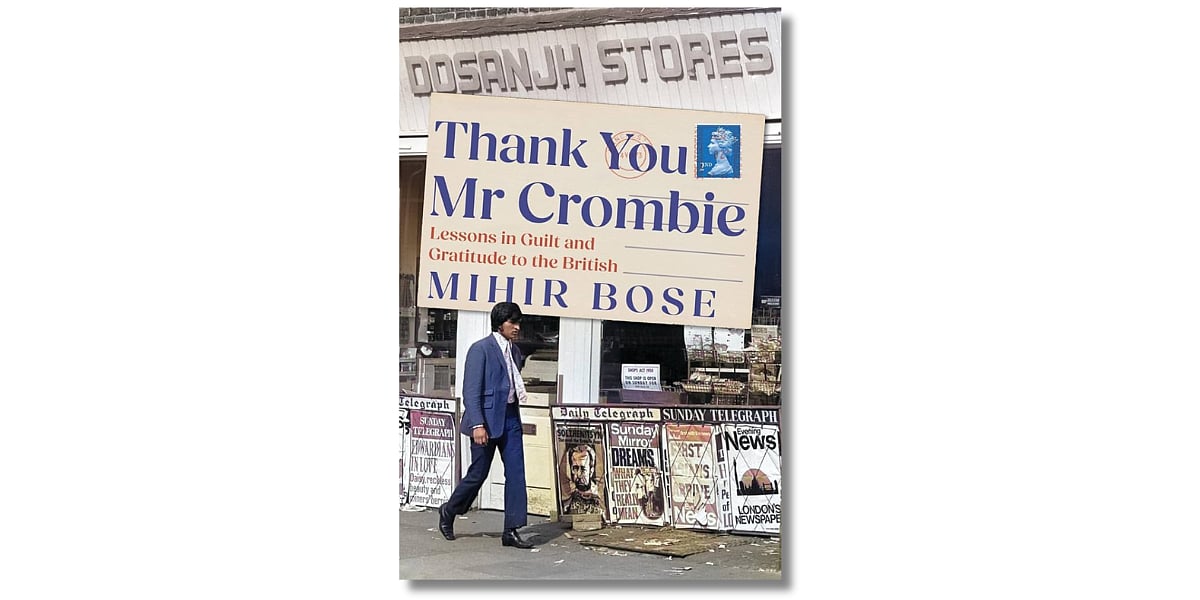 ‘Thank You Mr Crombie: Lessons in Guilt and Gratitude to the British’ by Mihir Bose. Hurst Publishers (May 2024)