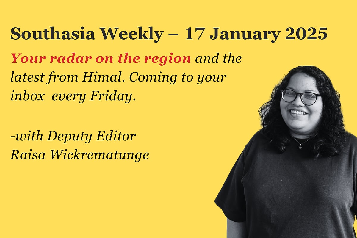 A header image showing Southasia Weekly - 17 January 2025. Your radar on the region and the latest from Himal. Coming to your inbox every Friday. With Deputy Editor Raisa Wickrematunge, featuring a black and white image of a smiling woman on a yellow background