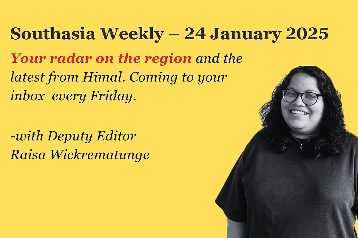 Poster showing a black and white photo of a smiling woman on the right hand corner on a bright yellow background. The text on the top of the graphic says Southasia Weekly, 24 January 2025. Your radar on the region and the latest from Himal. Coming to your inbox every Friday. With Deputy Editor Raisa Wickrematunge 