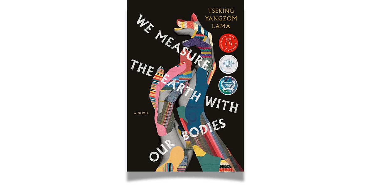 'We Measure the Earth with Our Bodies' by Tsering Yangzom Lama (Bloomsbury, September 2023)