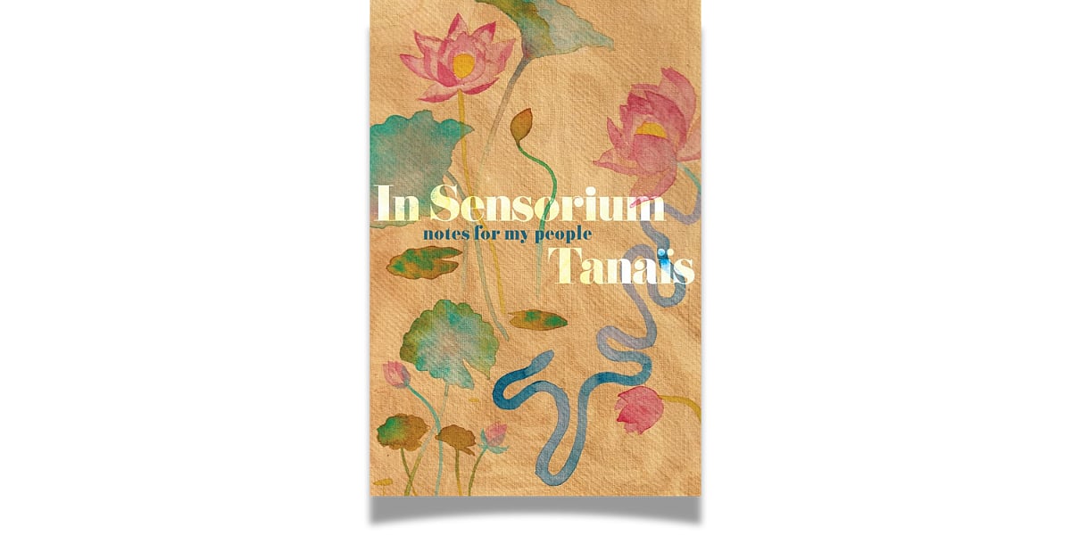 'In Sensorium: Notes for My People' by Tanaïs (Harper Collins, February 2022)