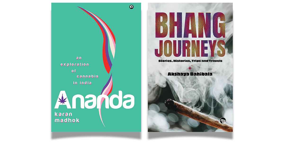 'Ananda: An Exploration of Cannabis in India' by Karan Madhok (Aleph Book Company, December 2024) and 'Bhang Journeys: Stories, Histories, Trips and Travels' by Akshaya Bahibala (Speaking Tiger, April 2024)