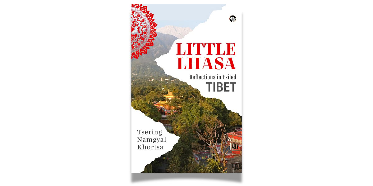 'Little Lhasa: Reflections in Exiled Tibet' by Tsering Namgyal Khortsa (Speaking Tiger, December 2024),