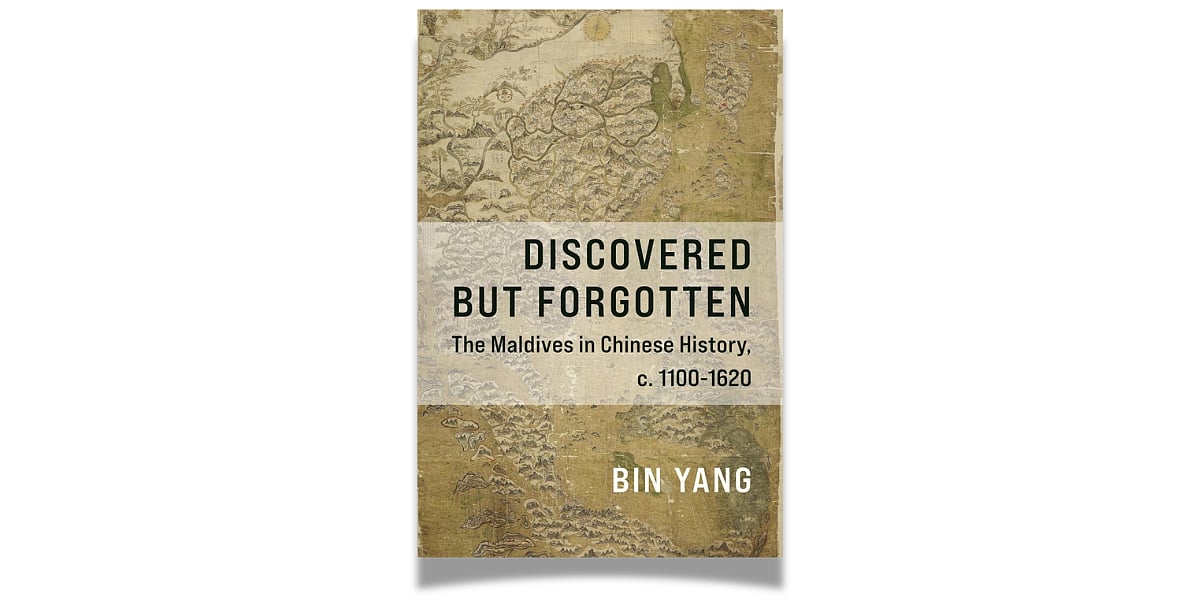 'Discovered but Forgotten: The Maldives in Chinese History, c. 1100-1620' by Bin Yang (The University of Chicago Press, December 2024)