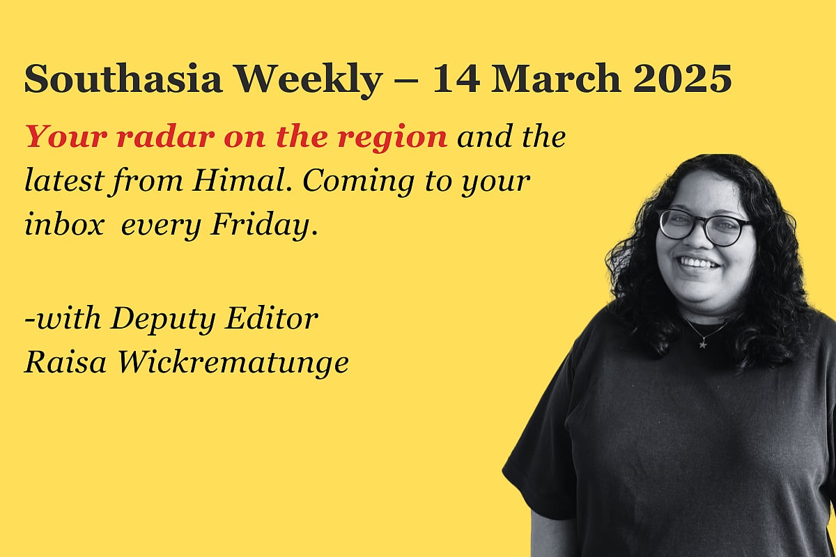 Southasia Weekly - your radar on the region and the latest from Himal. Coming to you every Friday with Deputy Editor Raisa Wickrematunge