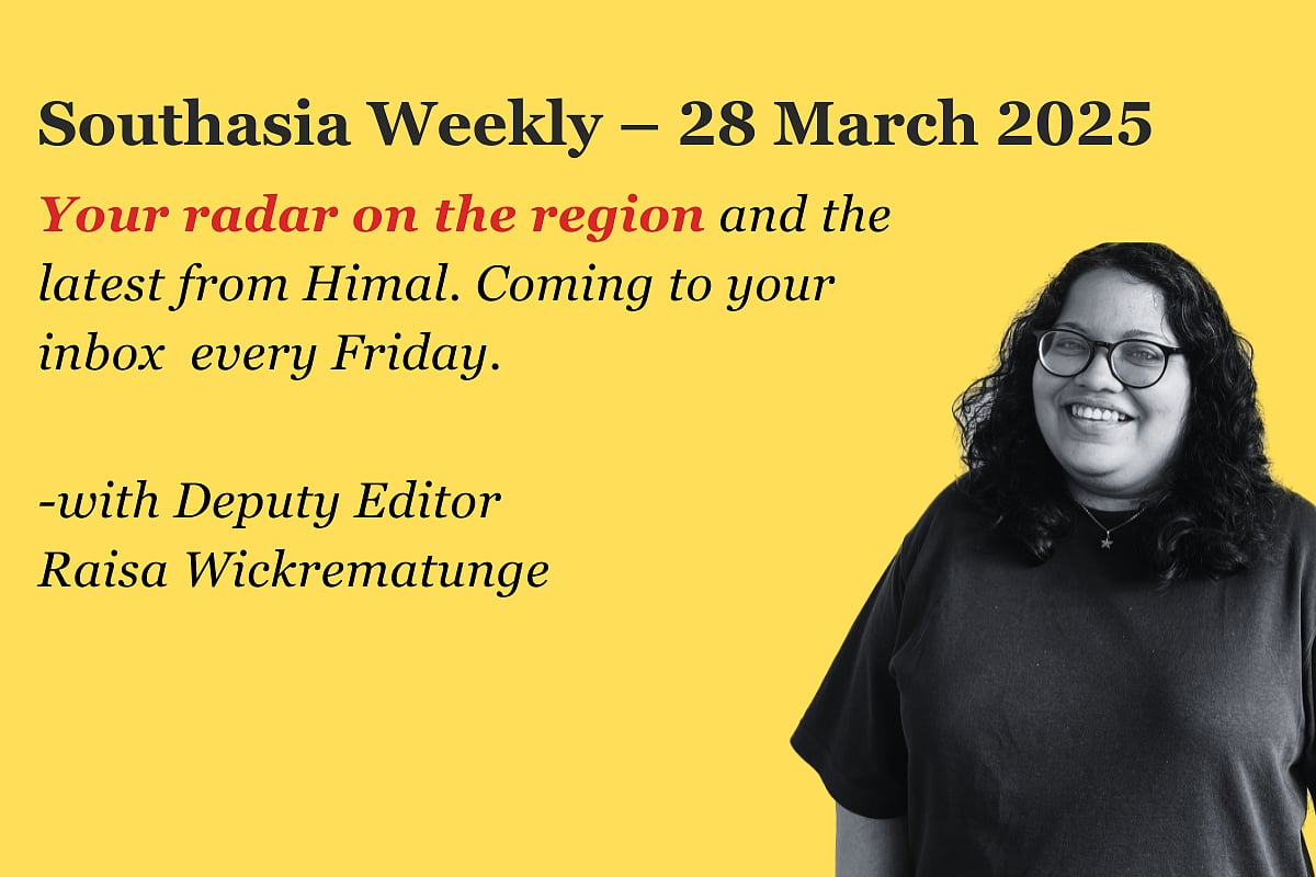 Banner for Southasia Weekly, your radar on the region and the latest from Himal. Coming to your inbox every Friday, with Deputy Editor Raisa Wickrematunge