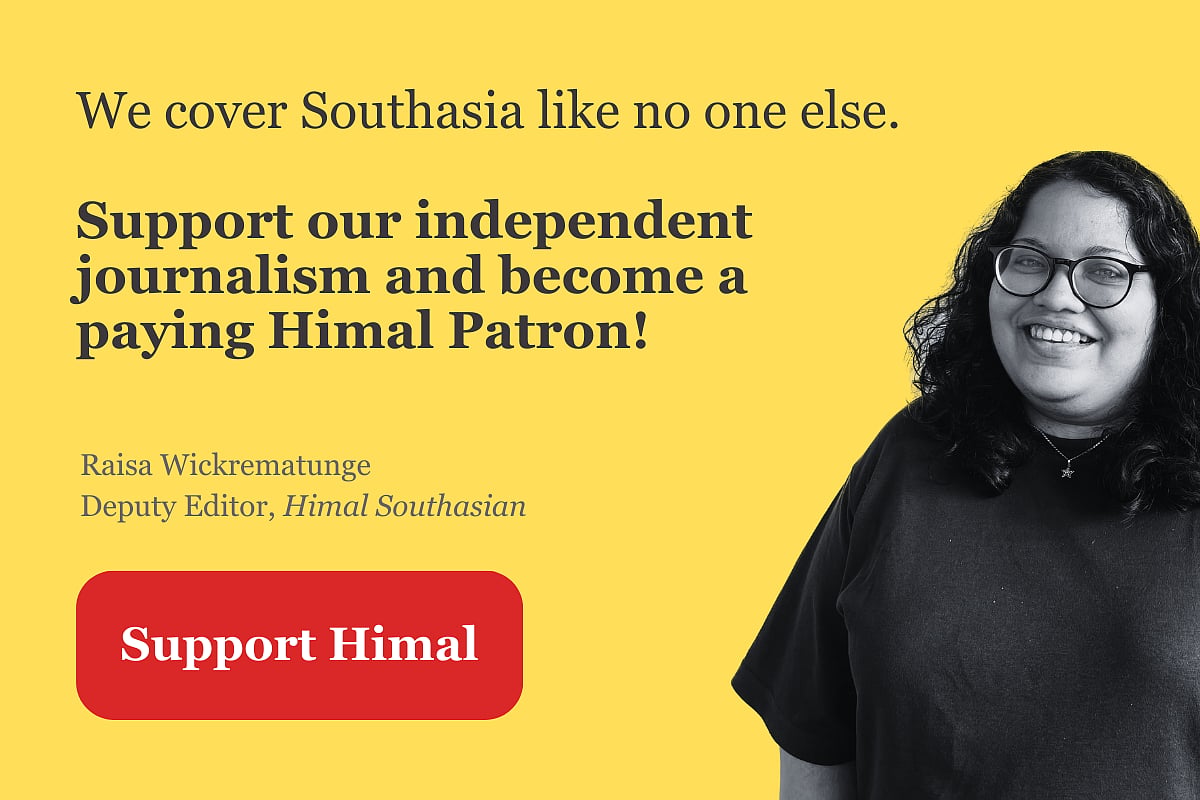 We cover Southasia like no one else. Support our independent journalism and become a paying Himal Patron! from Raisa Wickrematunge Himal Southasian
