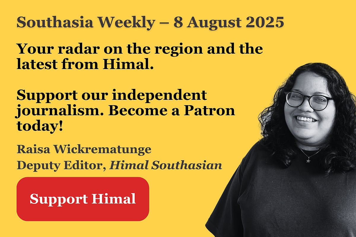 Photo of a woman on a yellow background, text says Southasia Weekly - 8 August 2025. Your radar on the region and the latest from Himal. Support our independent journalism. Become a Patron today!