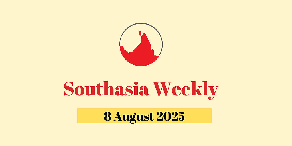 Southasia Weekly 8 August 2025