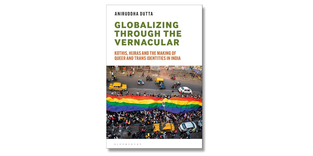 Globalizing the Vernacular: Kothis, Hijras, and the Making of Queer and Trans Identities in India’ by Aniruddha Dutta