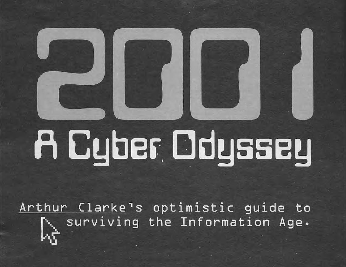 2001 A Cyber Odyssey: Arthur Clarke's optimistic guide to surviving the information Age
