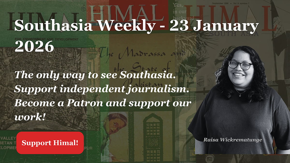 Southasia Weekly -23 January 2026. The only way to see Southasia. Support independent journalism. Become a Patron and support