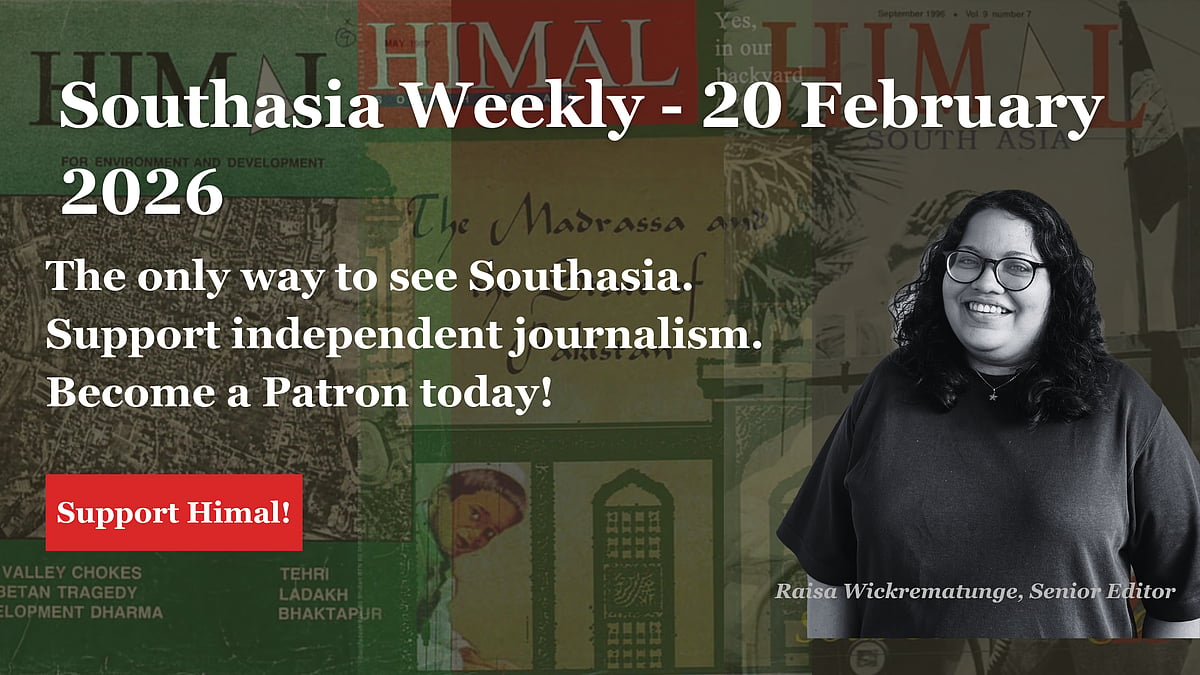 Southasia Weekly 20 February 2026. The only way to see Southasia. Support independent journalism. Become a Patron today. 