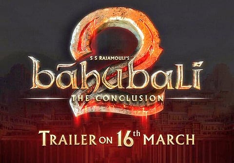 மார்ச் 16-ல் வெளியாகிறது பாகுபலி 2 ட்ரெய்லர்