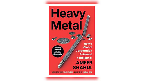 A cover of the book ‘Heavy Metal: How a Global Corporation Poisoned Kodaikanal’