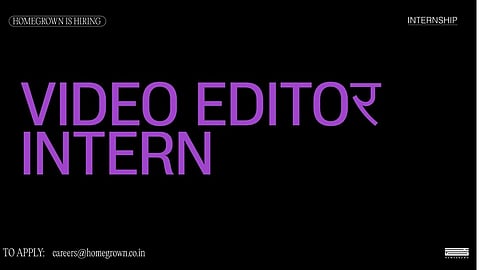 A hiring post for a video editor intern at Homegrown, an Indian publication, media house, agency and production house
