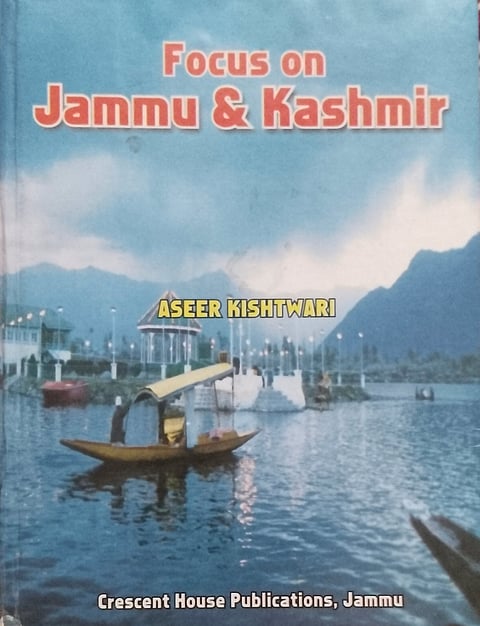 Front cover of the book, "Focus on Jammu & Kashmir" by Aseer Kishtwari.