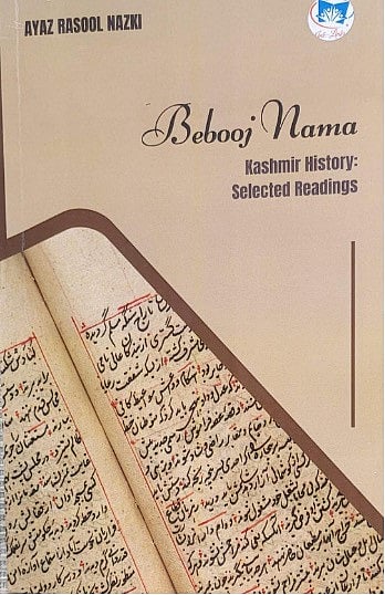Front cover of the book, "Bebooj Nama: Kashmir History Selected Readings' by Ayaz Rasool Nazki.