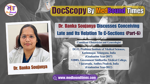 Insights on conceiving late and its relation to C-sections from Dr. Banka Soujanya.