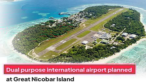 Govt prepares plan for green field airport at Great Nicobar
