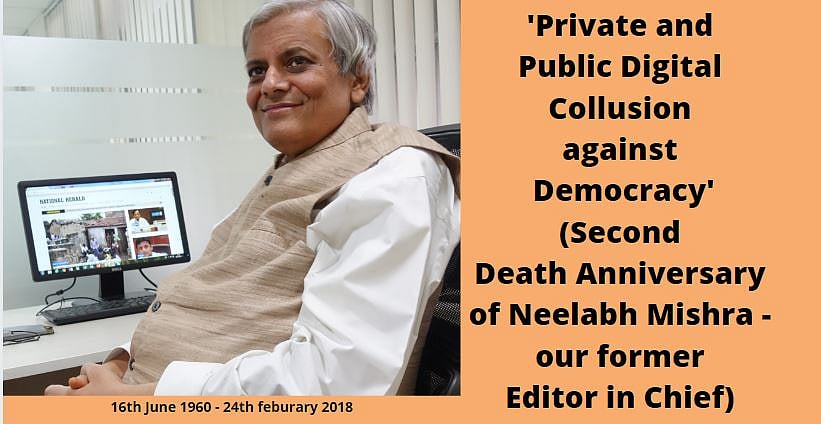 Remembering Neelabh Mishra in his own words: Private and public digital collusion against democracy