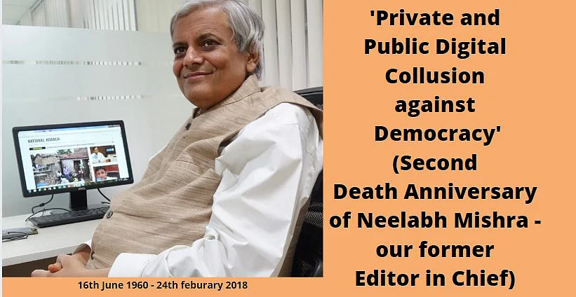 Remembering Neelabh Mishra in his own words: Private and public digital collusion against democracy