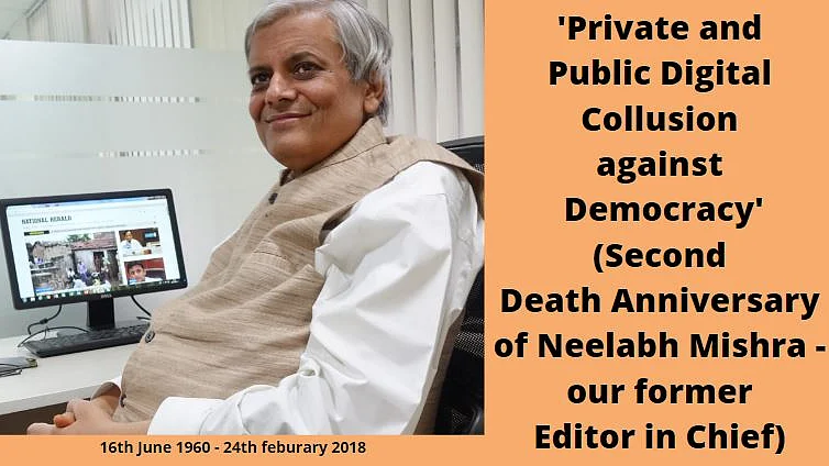 Remembering Neelabh Mishra in his own words: Private and public digital collusion against democracy