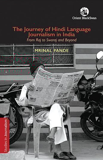 Title: The Journey of Hindi Language Journalism in India: From Raj to Swaraj and Beyond
Writer: Mrinal Pande
Publisher: Orient BlackSwan
Pages: 188
Price: ₹1,195