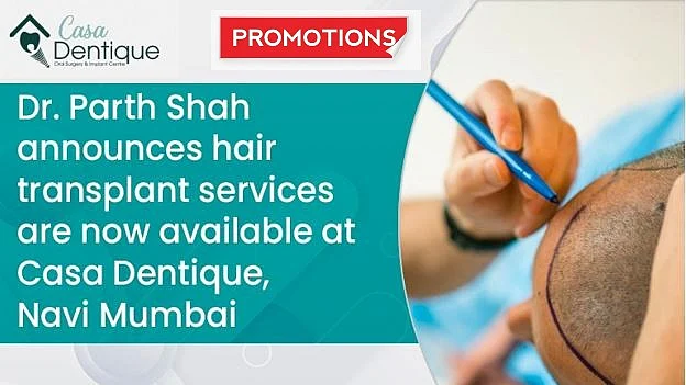 Dr. Parth Shah announces hair transplant services are now available at Casa Dentique, Navi Mumbai