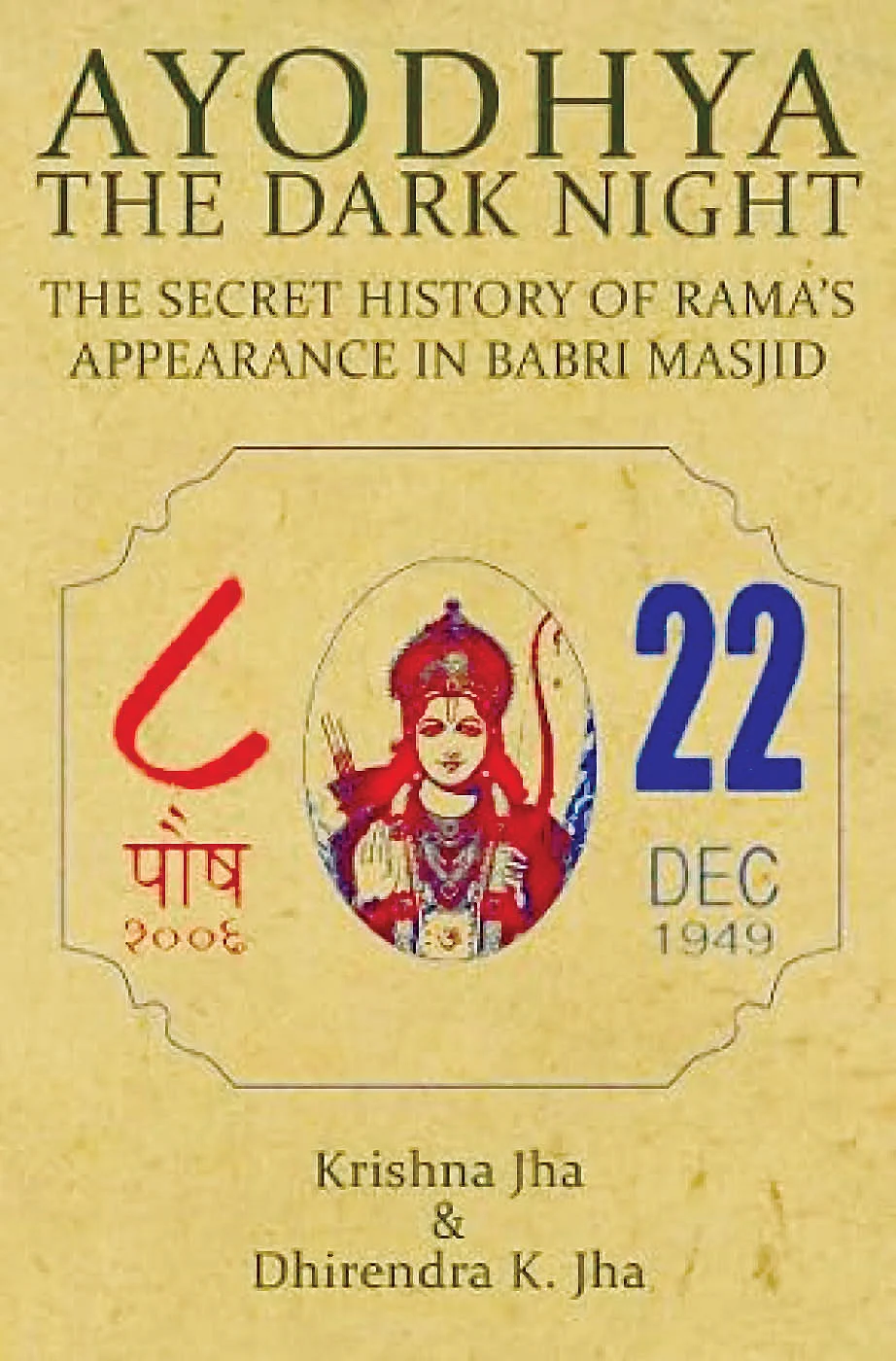 Book cover of 'Ayodhya—The Dark Night: The Secret History of Rama's Appearance in Babri Masjid, 22 Dec 1949' by Krishna Jha & Dhirendra K. Jha