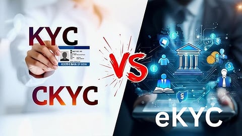KYC vs CKYC vs eKYC: Understanding Key Differences for Secure Financial Identity Verification