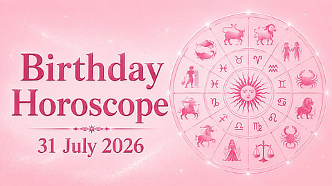 Birthday Horoscope 31 July 2026