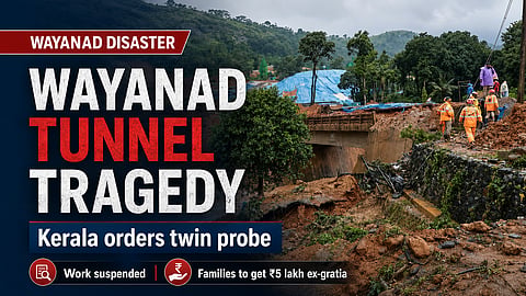 Kerala Orders Twin Probe Into Wayanad Tunnel Tragedy