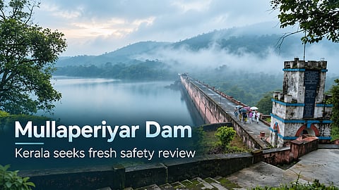 Kerala Seeks Fresh Safety Review of Mullaperiyar Dam