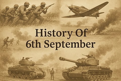 6 सितंबर (History Of 6th September) के दिन से जुड़ी कुछ महत्वपूर्ण घटनाओं को चित्रों के माध्यम से दिखाया गया है
